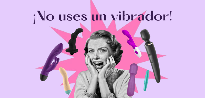NO uses un&nbsp;Vibrador