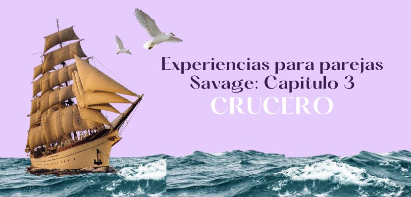 Experiencias para parejas Savage Capitulo 3:&nbsp;Crucero